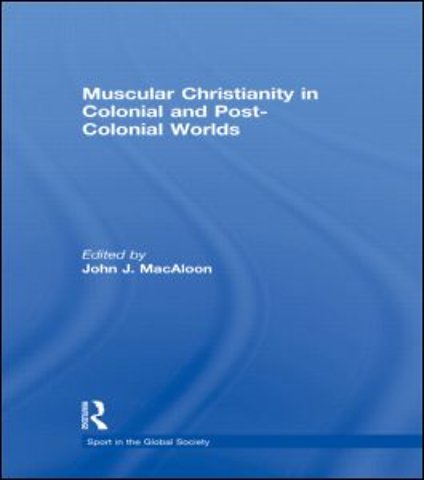 Muscular Christianity and the Colonial and Post-Colonial World