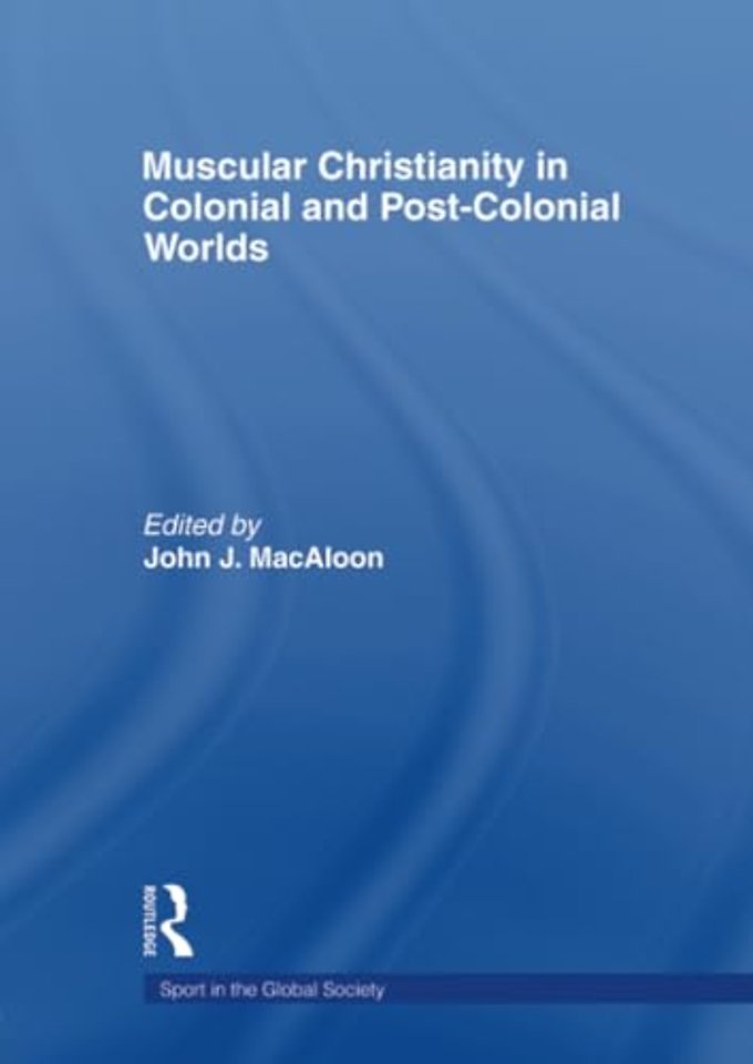 Muscular Christianity and the Colonial and Post-Colonial World