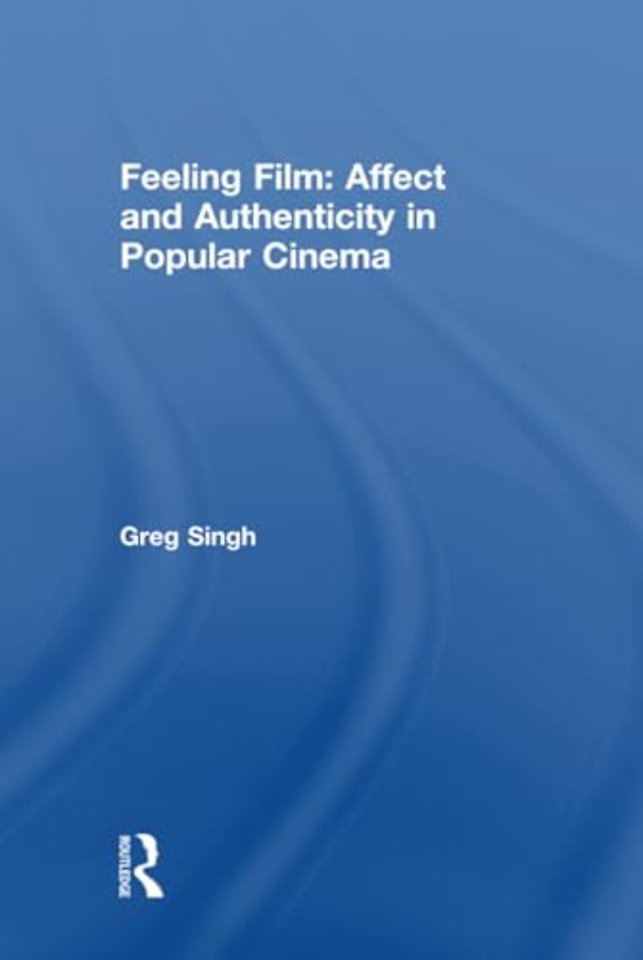 Feeling Film: Affect and Authenticity in Popular Cinema