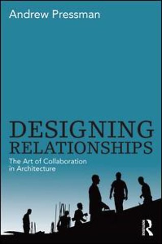Designing Relationships: The Art of Collaboration in Architecture