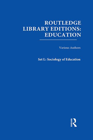 Routledge Library Editions: Education Mini-Set L Sociology of Education
