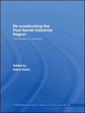 Re-Constructing the Post-Soviet Industrial Region