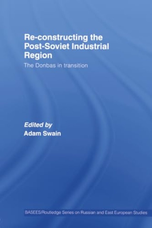 Re-Constructing the Post-Soviet Industrial Region