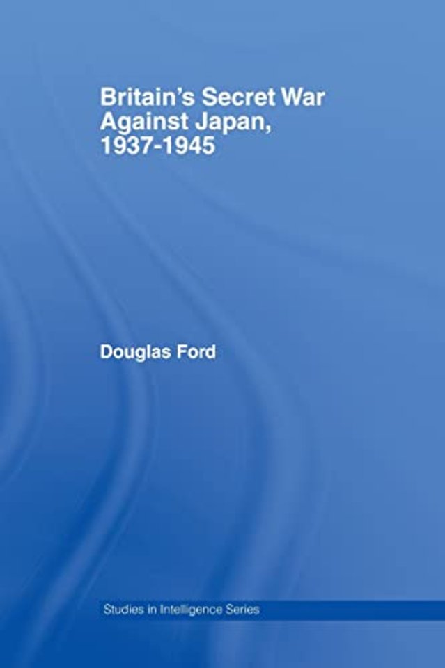 Britain's Secret War against Japan, 1937-1945