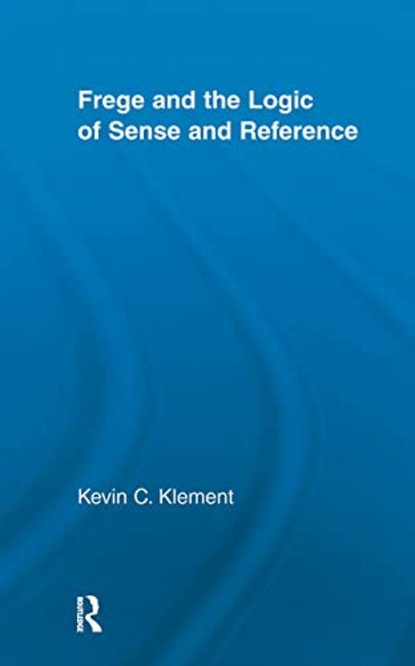 Frege and the Logic of Sense and Reference