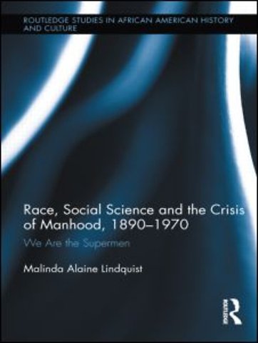 Race, Social Science and the Crisis of Manhood, 1890-1970