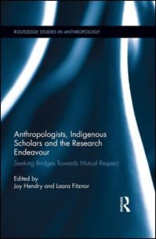 Anthropologists, Indigenous Scholars and the Research Endeavour