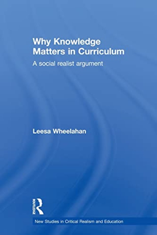 Why Knowledge Matters in Curriculum : A Social Realist Argument
