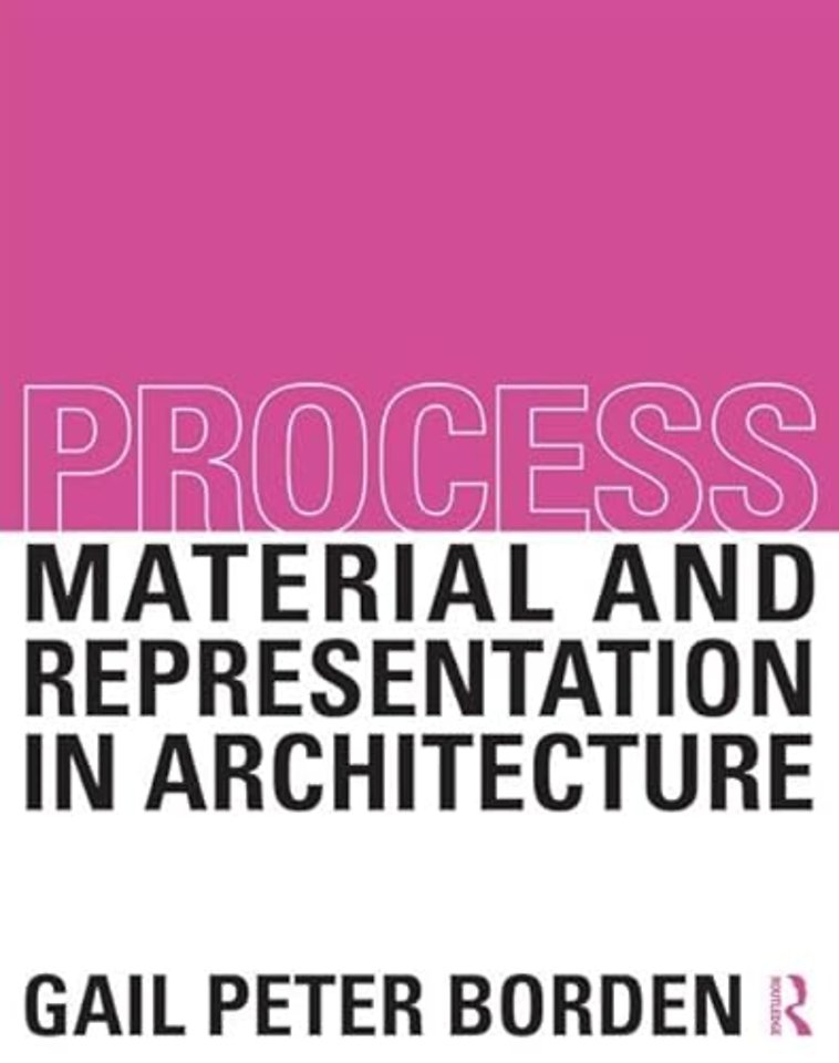 Process: Material and Representation in Architecture