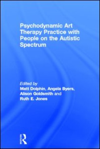 Psychodynamic Art Therapy Practice with People on the Autistic Spectrum