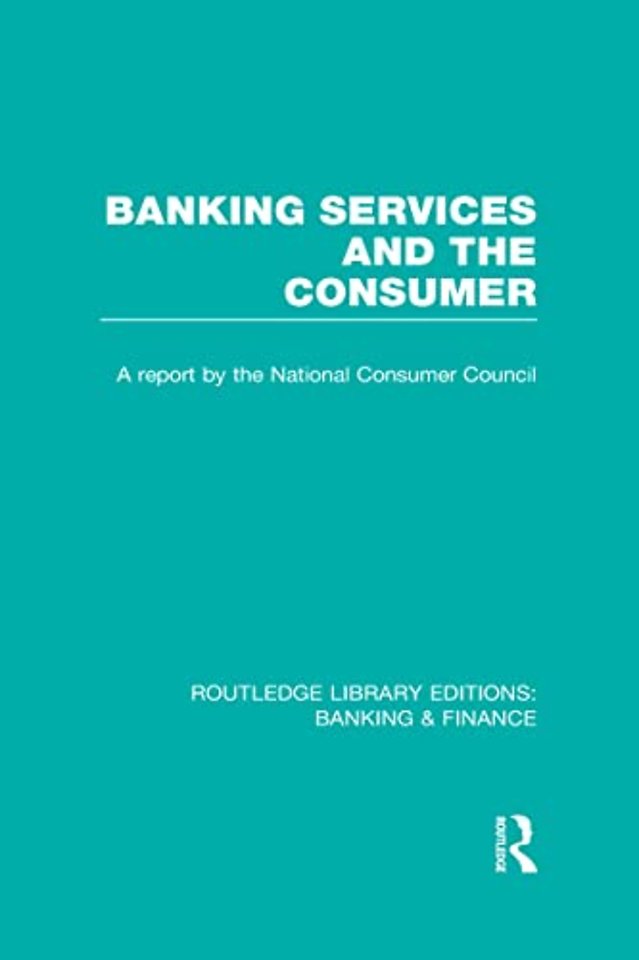 Banking Services and the Consumer (RLE: Banking & Finance)