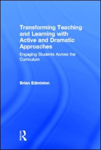 Transforming Teaching and Learning with Active and Dramatic Approaches