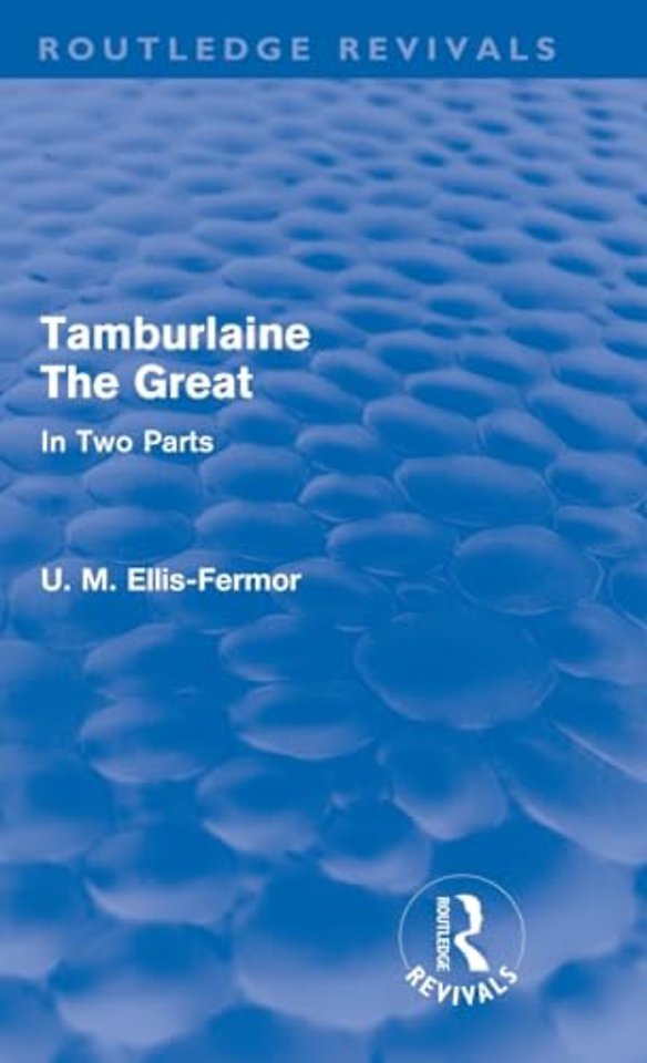 Tamburlaine the Great - In Two Parts (Routledge Revivals)