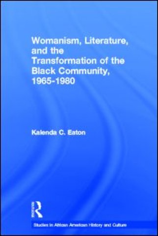 Womanism, Literature, and the Transformation of the Black Community, 1965-1980