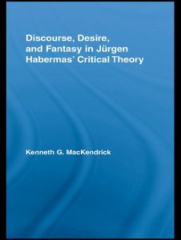 Discourse, Desire, and Fantasy in Jurgen Habermas' Critical Theory