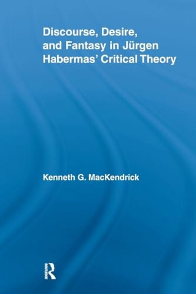 Discourse, Desire, and Fantasy in Jurgen Habermas' Critical Theory