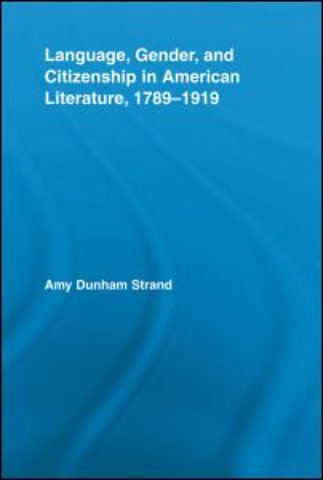 Language, Gender, and Citizenship in American Literature, 1789-1919