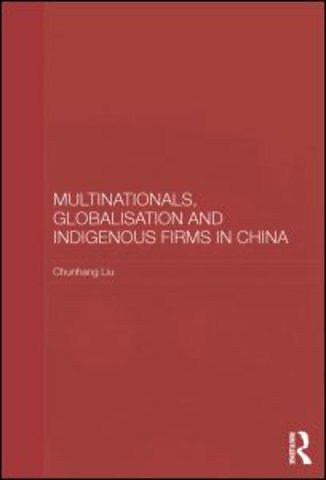 Multinationals, Globalisation and Indigenous Firms in China