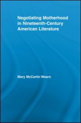 Negotiating Motherhood in Nineteenth-Century American Literature