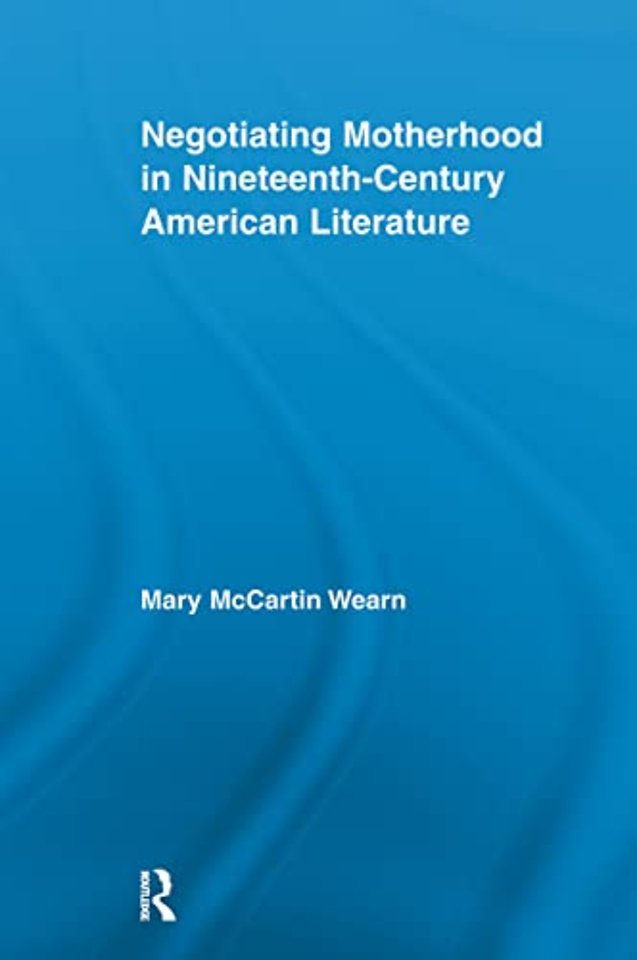 Negotiating Motherhood in Nineteenth-Century American Literature