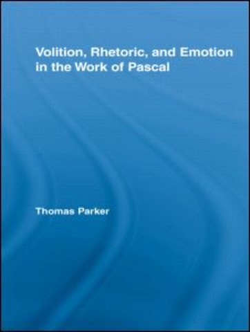 Volition, Rhetoric, and Emotion in the Work of Pascal