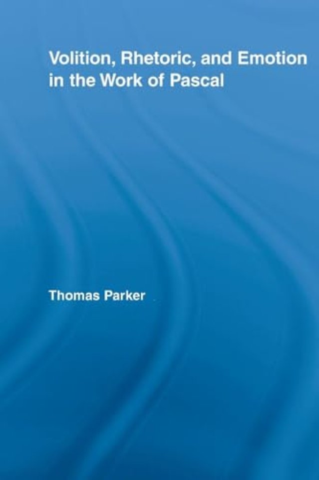 Volition, Rhetoric, and Emotion in the Work of Pascal