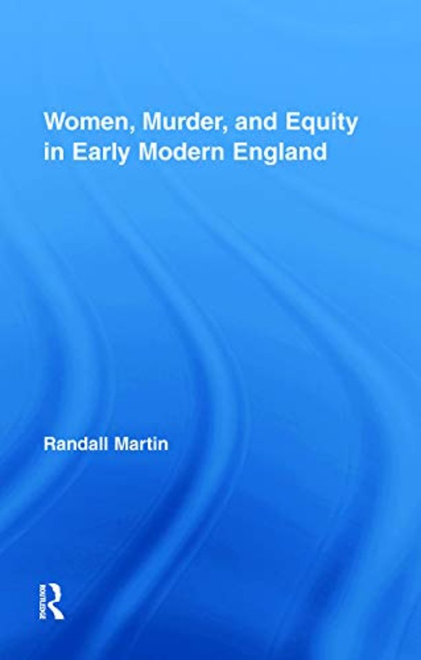 Women, Murder, and Equity in Early Modern England