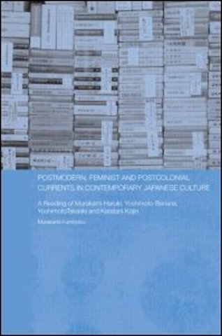 Postmodern, Feminist and Postcolonial Currents in Contemporary Japanese Culture
