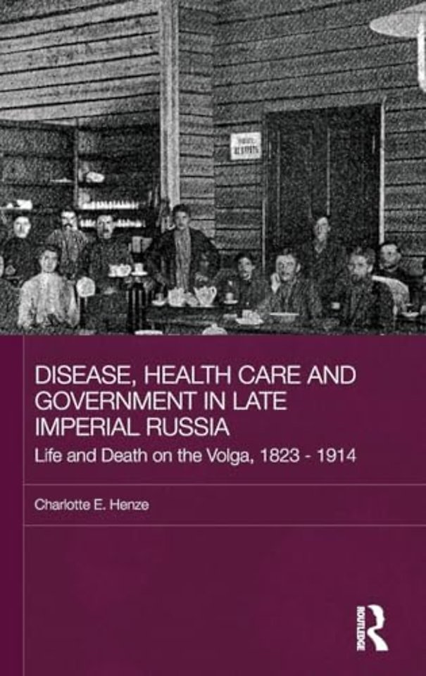 Disease, Health Care and Government in Late Imperial Russia