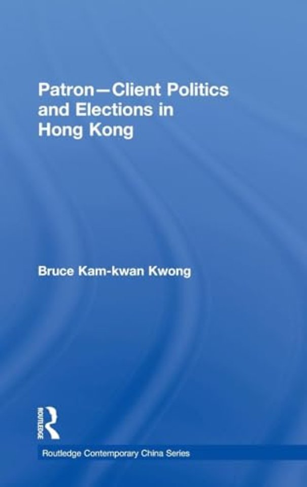 Patron-Client Politics and Elections in Hong Kong