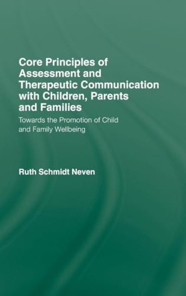 Core Principles of Assessment and Therapeutic Communication with Children, Parents and Families