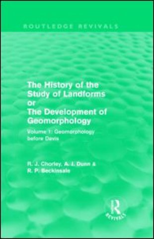 History of the Study of Landforms: Volume 1 - Geomorphology Before Davis (Routledge Revivals)