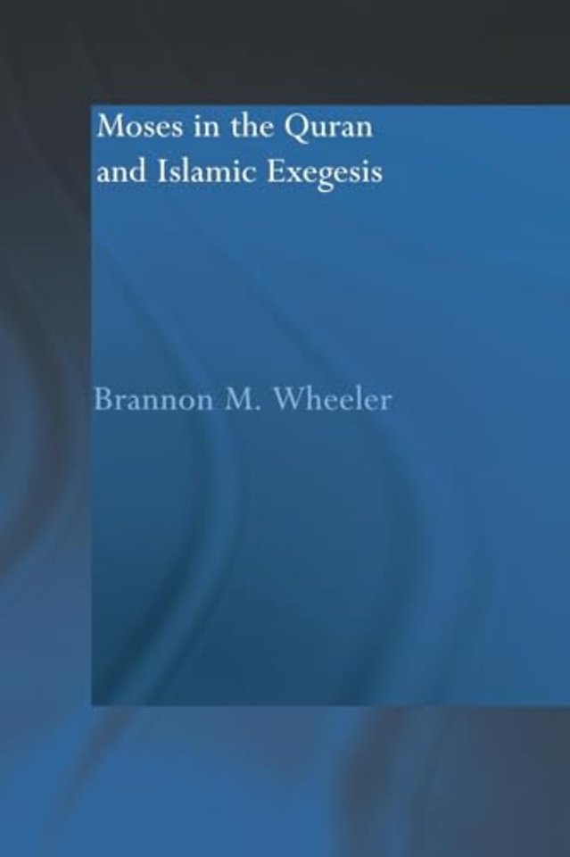 Moses in the Qur'an and Islamic Exegesis