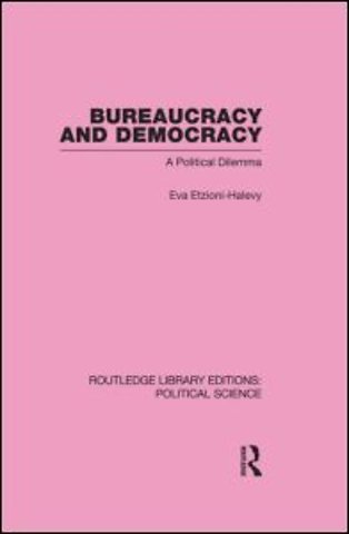 Bureaucracy and Democracy (Routledge Library Editions: Political Science Volume 7)