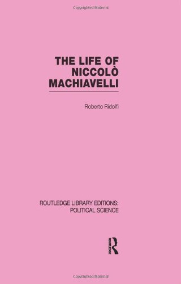 Life of Niccolò Machiavelli  (Routledge Library Editions: Political Science Volume 26)