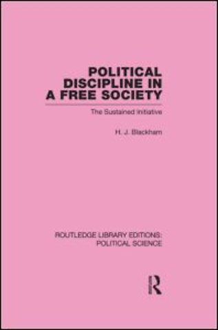 Political Discipline in a Free Society (Routledge Library Editions: Political Science Volume 40)
