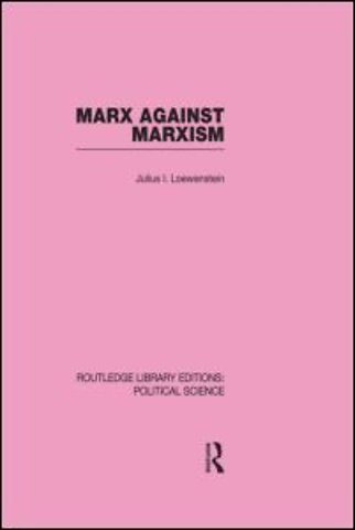 Marx Against Marxism Routledge Library Editions: Political Science Volume 56