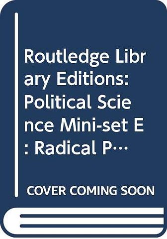 Routledge Library Editions: Political Science Mini-set E: Radical Politics/The Socialist Tradition: 14-Volume Set