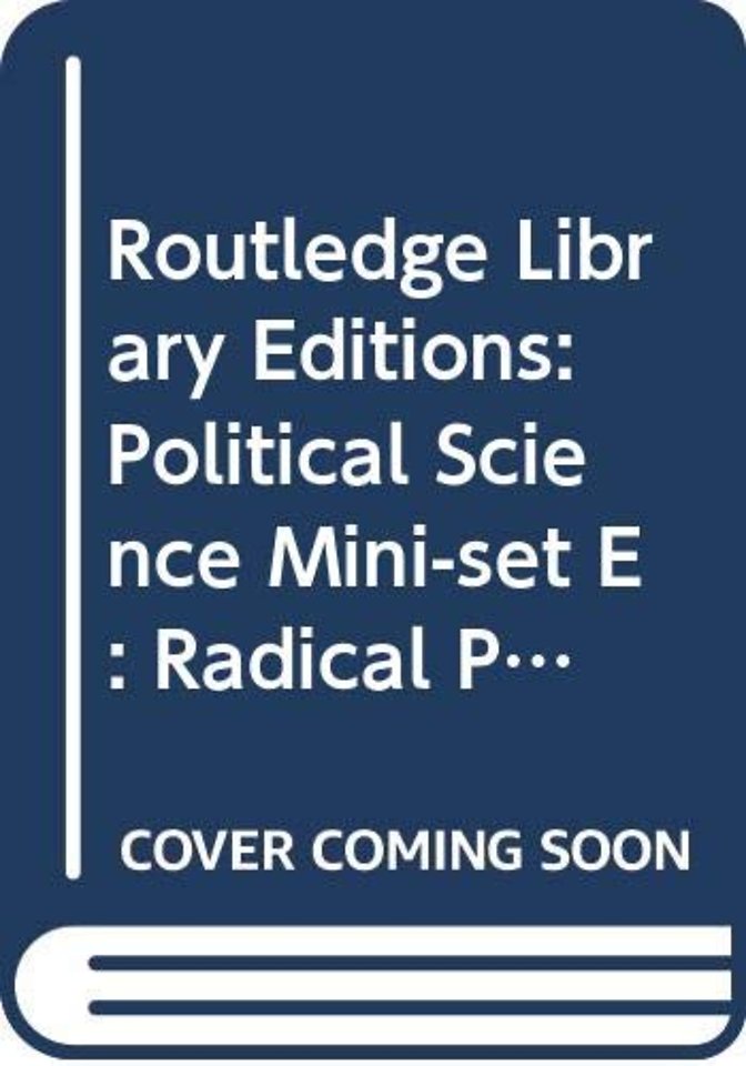 Routledge Library Editions: Political Science Mini-set E: Radical Politics/The Socialist Tradition: 14-Volume Set