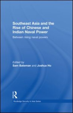 Southeast Asia and the Rise of Chinese and Indian Naval Power