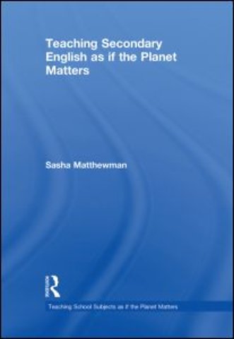 Teaching Secondary English as if the Planet Matters