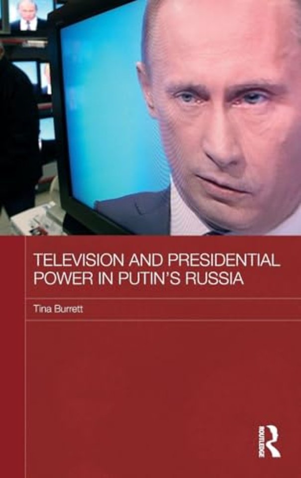 Television and Presidential Power in Putin’s Russia