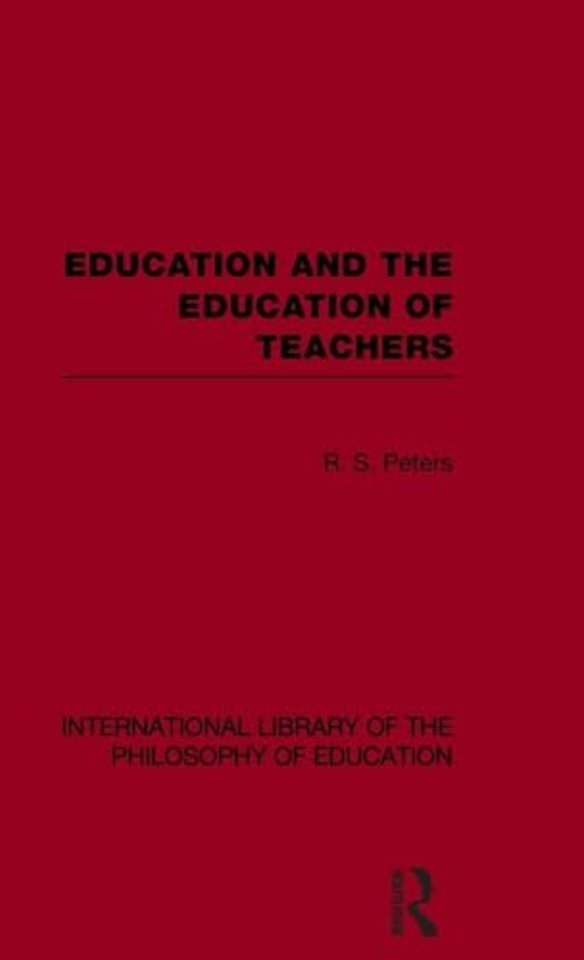 Education and the Education of Teachers (International Library of the Philosophy of Education volume 18)