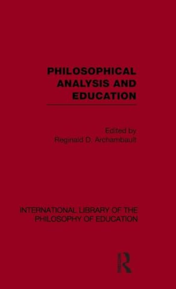 Philosophical Analysis and Education (International Library of the Philosophy of Education Volume 1)