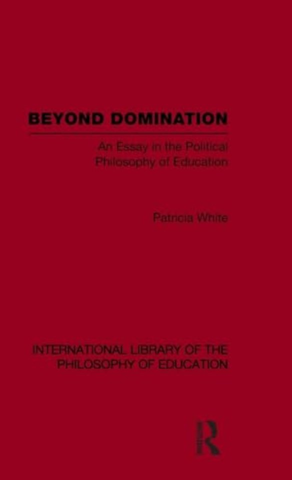 Beyond Domination (International Library of the Philosophy of Education Volume 23)