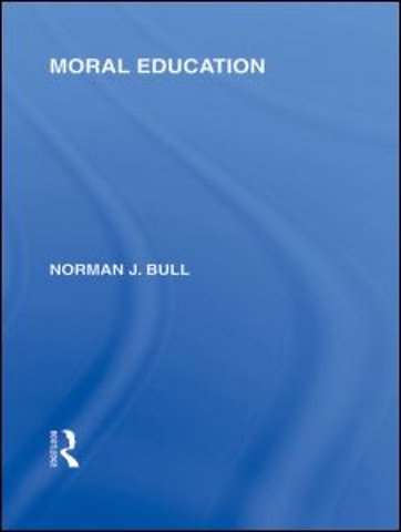 Moral Education (International Library of the Philosophy of Education Volume 4)