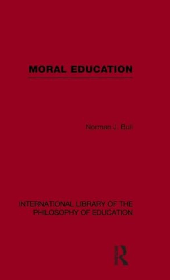 Moral Education (International Library of the Philosophy of Education Volume 4)