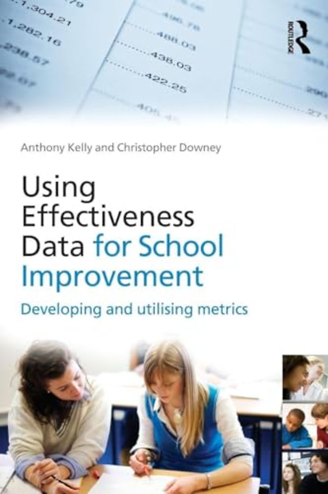 Using Effectiveness Data for School Improvement : Developing and Utilising Metrics