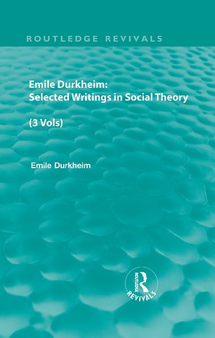 Emile Durkheim: Selected Writings in Social Theory (3 Vols)