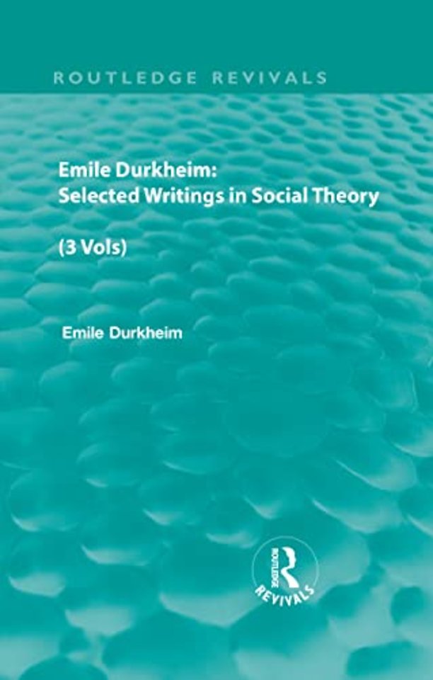 Emile Durkheim: Selected Writings in Social Theory (3 Vols)